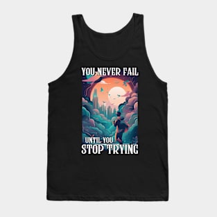 You Never Fail Until You Stop Trying Tank Top